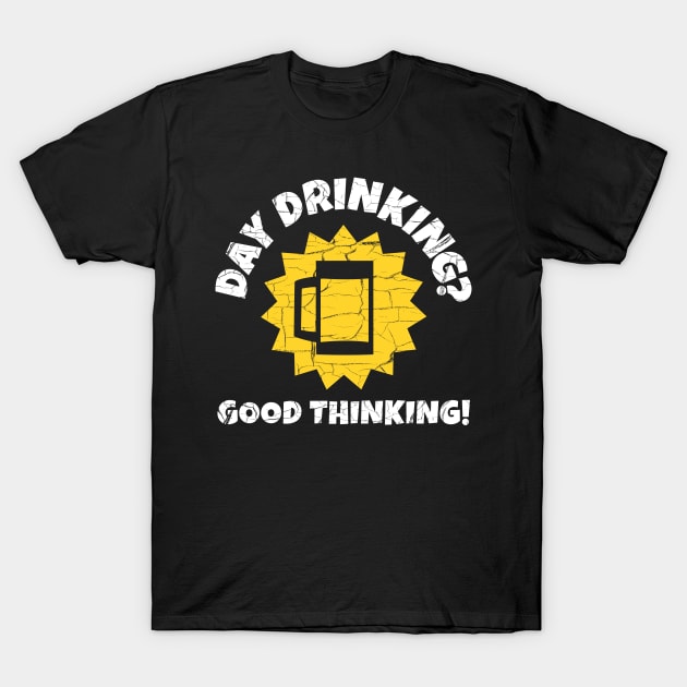 Day Drinking? Good Thinking! Fun In Sun T-Shirt by bonmotto